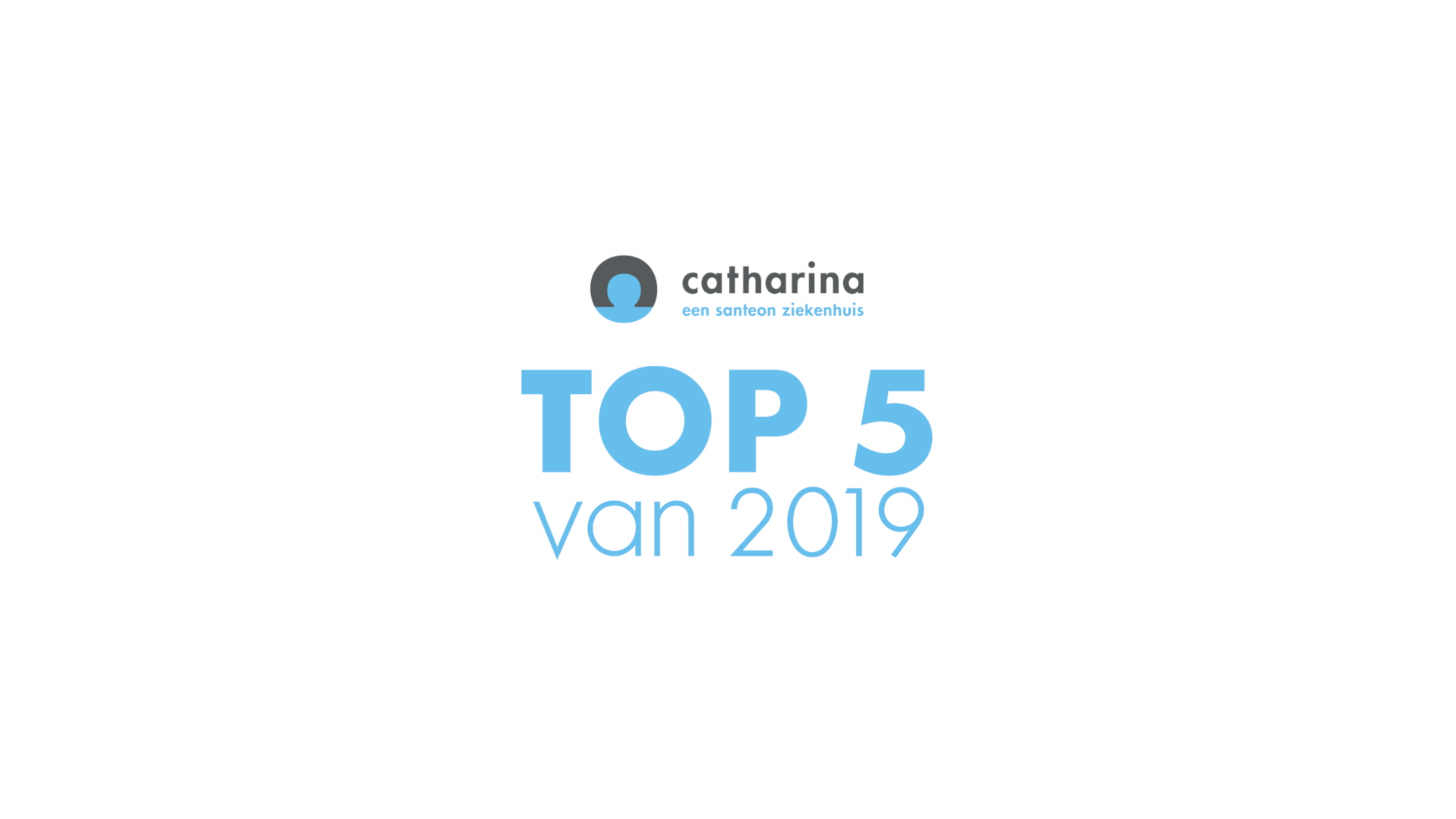 Gecentreerde tekst: Catharina Top 5 van 2019 op een witte achtergrond, met het logo van Catharina Ziekenhuis erboven.